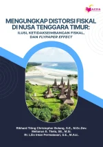 Mengungkap Distorsi Fiskal di Nusa Tenggara Timur: Ilusi, Ketidakseimbangan Fiskal, dan Flypaper Effect