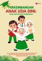 Perkembangan Anak Usia Dini: Teori dan Praktik Pendidikan