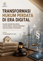 TRANSFORMASI HUKUM PERDATA DI ERA DIGITAL, KAJIAN HUKUM KELUARGA, HUKUM BENDA, HUKUM PERIKATAN DAN DALUARSA DI INDONESIA
