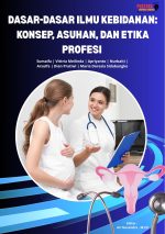 Dasar-Dasar Ilmu Kebidanan: Konsep, Asuhan, dan Etika Profesi