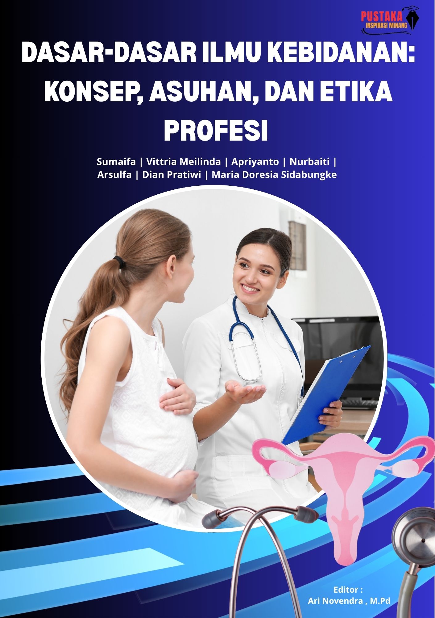 Dasar-Dasar Ilmu Kebidanan: Konsep, Asuhan, dan Etika Profesi