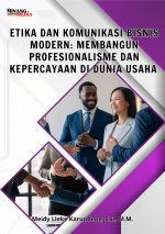 Etika Dan Komunikasi Bisnis Modern: Membangun Profesionalisme Dan Kepercayaan Di Dunia Usaha