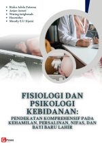 FISIOLOGI DAN PSIKOLOGI KEBIDANAN: PENDEKATAN KOMPREHENSIF PADA KEHAMILAN, PERSALINAN, NIFAS, DAN BAYI BARU LAHIR