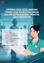 OPTIMALISASI KESELAMATAN PASIEN DAN KESEHATAN KERJA DALAM KEPERAWATAN: PRAKTIK DAN KEBIJAKAN