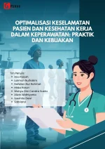 OPTIMALISASI KESELAMATAN PASIEN DAN KESEHATAN KERJA DALAM KEPERAWATAN: PRAKTIK DAN KEBIJAKAN