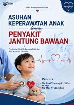 ASUHAN KEPERAWATAN ANAK DENGAN PENYAKIT JANTUNG BAWAAN : KONSEP, CLINICAL REASONING, DAN EVIDENCE BASED NURSING