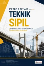 PENGANTAR TEKNIK SIPIL : DASAR KEILMUAN DAN PENERAPAN INFRASTRUKTUR MODERN