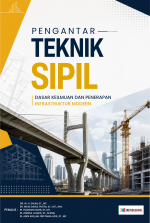 PENGANTAR TEKNIK SIPIL : DASAR KEILMUAN DAN PENERAPAN INFRASTRUKTUR MODERN