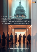 Etika dan Perilaku Birokrasi: Membangun Tata Kelola Pemerintahan yang Profesional, Transparan, dan Berintegritas