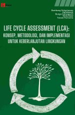 LIFE CYCLE ASSESSMENT (LCA): KONSEP, METODOLOGI, DAN IMPLEMENTASI UNTUK KEBERLANJUTAN LINGKUNGAN