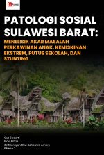 PATOLOGI SOSIAL SULAWESI BARAT: Menelisik Akar Masalah Perkawinan Anak, Kemiskinan Ekstrem, Putus Sekolah, dan Stunting
