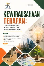 KEWIRAUSAHAAN TERAPAN: ANALISIS PELUANG, MODEL BISNIS, DAN IMPLEMENTASI USAHA